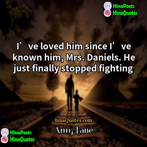 Amy Lane Quotes | I’ve loved him since I’ve known him,